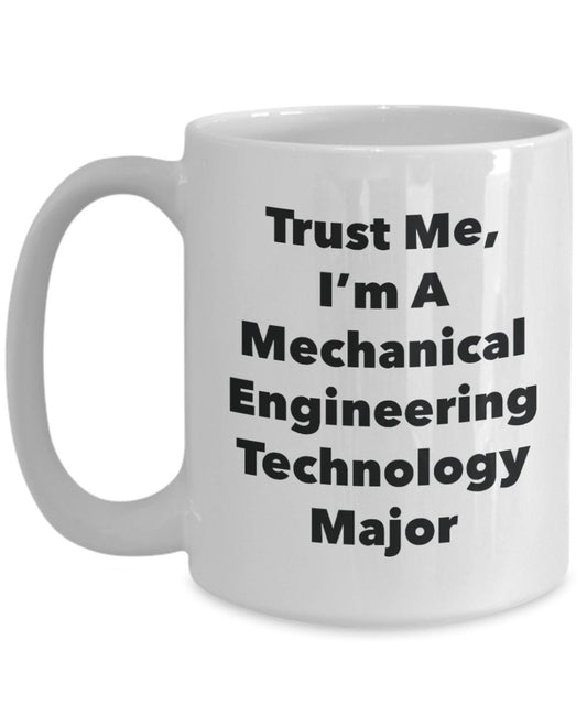 Trust Me, I 'm A Maschinenbau Technologie Major Becher – Lustige Kaffee Tasse – Cute Graduation Gag Geschenke Ideen für Freunde und Klassenkameraden 15oz weiß
