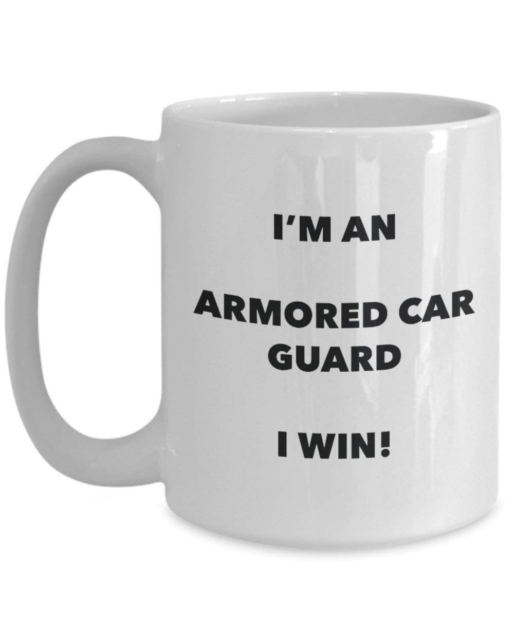 Armored Car Guard Mug - I'm an Armored Car Guard I win! - Funny Coffee Cup - Novelty Birthday Christmas Gag Gifts Idea