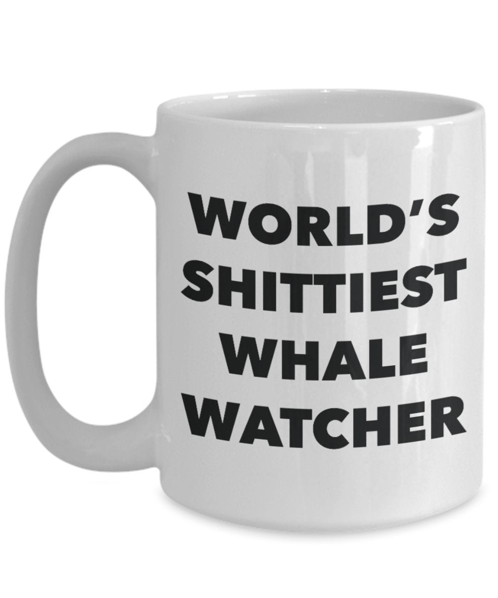 Whale Watcher Coffee Mug - World's Shittiest Whale Watcher - Whale Watcher Gifts - Funny Novelty Birthday Present Idea