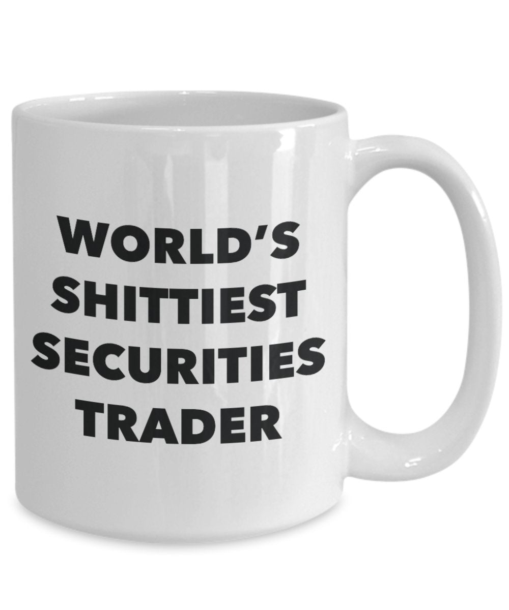 Securities Trader Coffee Mug - World's Shittiest Securities Trader - Gifts for Securities Trader - Funny Novelty Birthday Present Idea