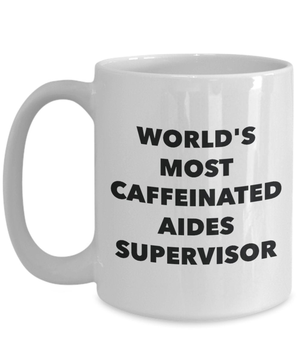 World's Most Caffeinated Aides Supervisor Mug - Funny Tea Hot Cocoa Coffee Cup - Novelty Birthday Christmas Anniversary Gag Gifts Idea