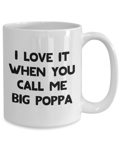 Ich Liebe es, wenn Sie Call Me Big Poppa Tasse – Funny Tee Hot Cocoa Kaffeetasse – Neuheit Geburtstag Geschenkidee 15oz weiß