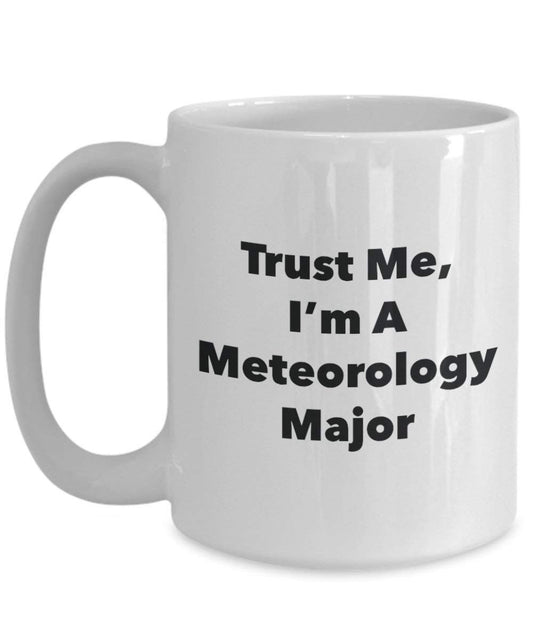 Trust Me, I 'm A Meteorologie Major Becher – Lustige Kaffee Tasse – Cute Graduation Gag Geschenke Ideen für Freunde und Klassenkameraden