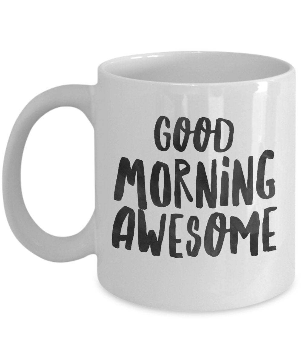Good Morning Awesome Coffee Cup- Morning Coffee Mug