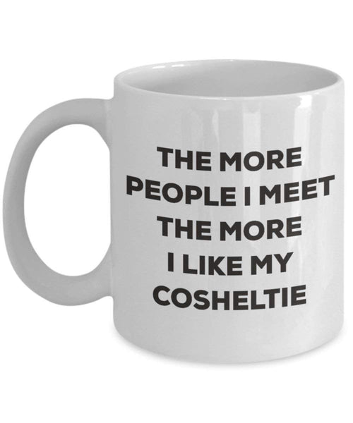 The more people I meet the more I like my Cosheltie Mug - Funny Coffee Cup - Christmas Dog Lover Cute Gag Gifts Idea
