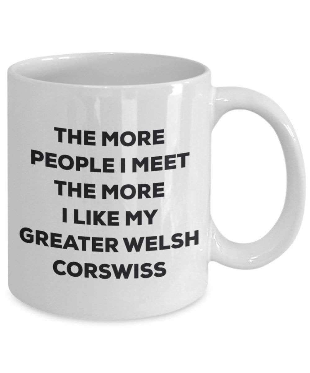 The more people I meet the more I like my Greater Welsh Corswiss Mug - Funny Coffee Cup - Christmas Dog Lover Cute Gag Gifts Idea