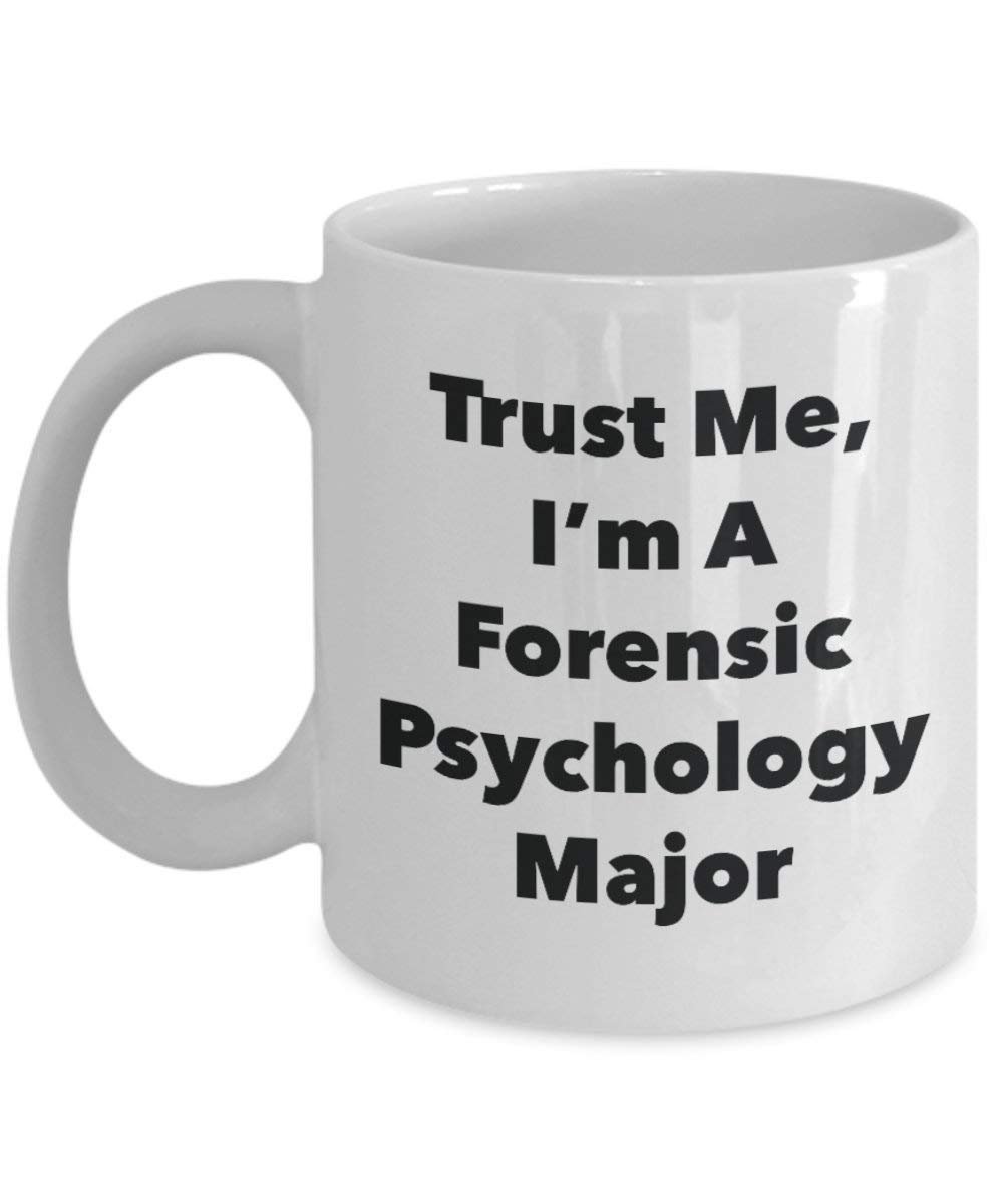 Trust Me, I'm A Forensic Psychology Major Mug - Funny Coffee Cup - Cute Graduation Gag Gifts Ideas for Friends and Classmates (11oz)