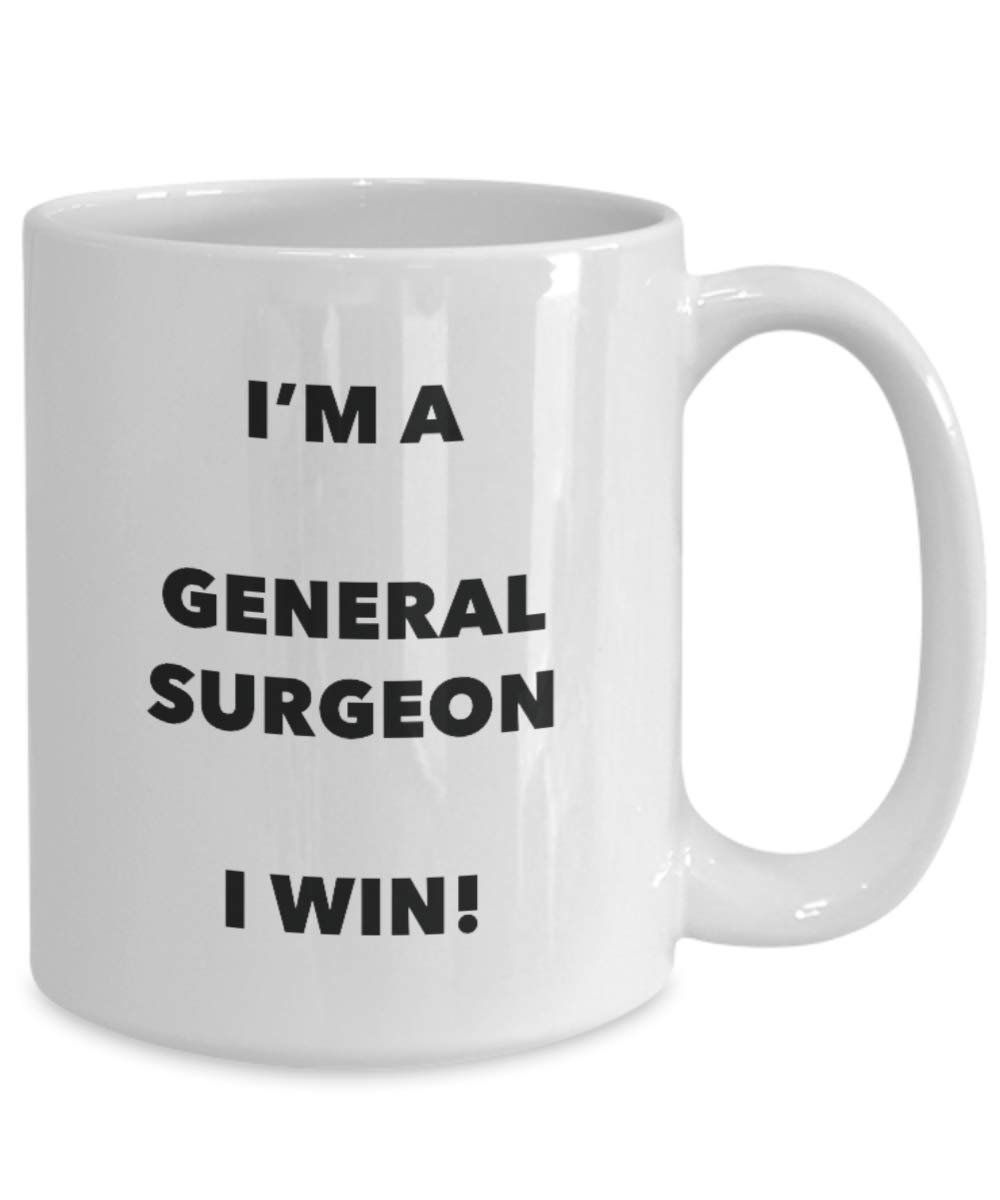 I'm a General Surgeon Mug I win - Funny Coffee Cup - Novelty Birthday Christmas Gag Gifts Idea