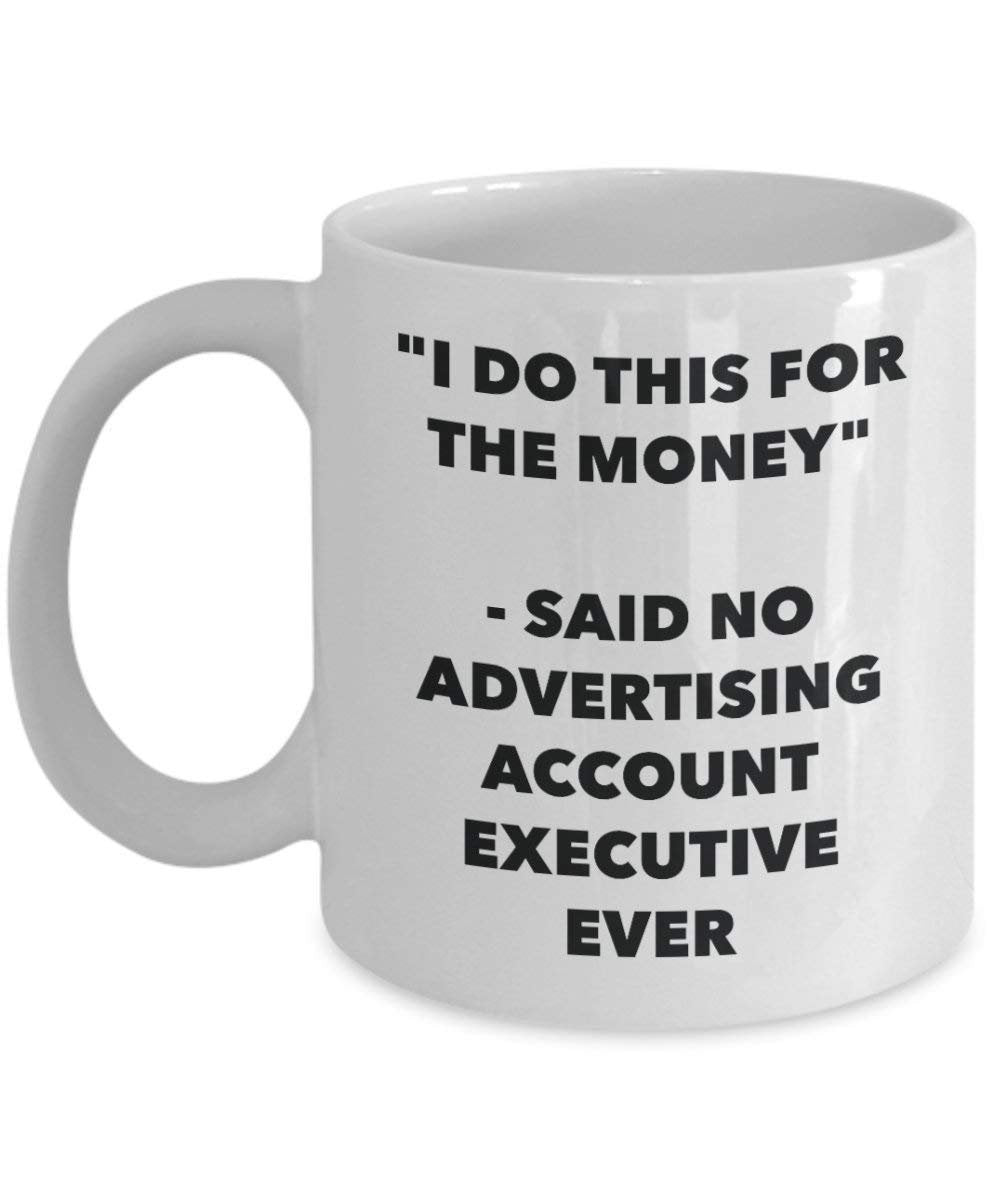 I Do CE pour le Compte pas l'argent – Said publicité Executive jamais Mug rigolo – Tasse à café – Fantaisie anniversaire Idée de Gag cadeaux de Noël 11oz blanc