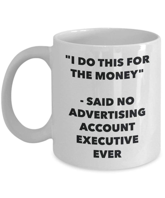 I Do CE pour le Compte pas l'argent – Said publicité Executive jamais Mug rigolo – Tasse à café – Fantaisie anniversaire Idée de Gag cadeaux de Noël 11oz blanc