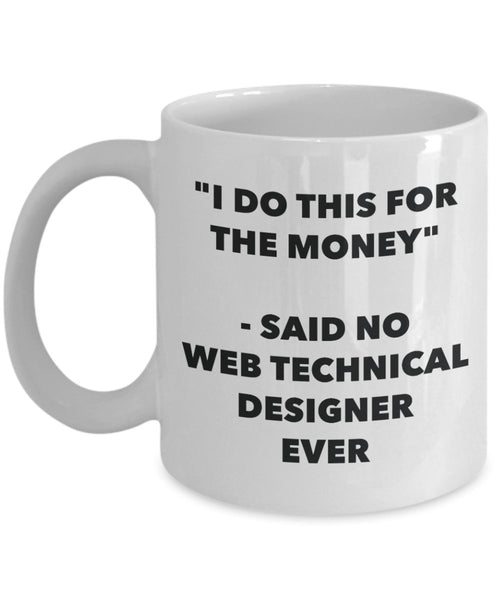 I Do This for the Money - Said No Web Technical Designer Ever Mug - Funny Tea Cocoa Coffee Cup - Birthday Christmas Gag Gifts Idea