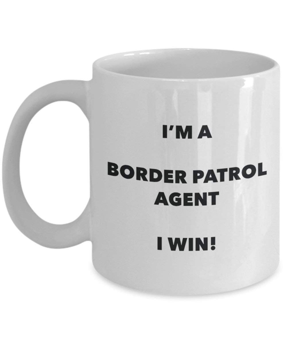 Border Patrol Agent Mug - I'm a Border Patrol Agent I win! - Funny Coffee Cup - Novelty Birthday Christmas Gag Gifts Idea