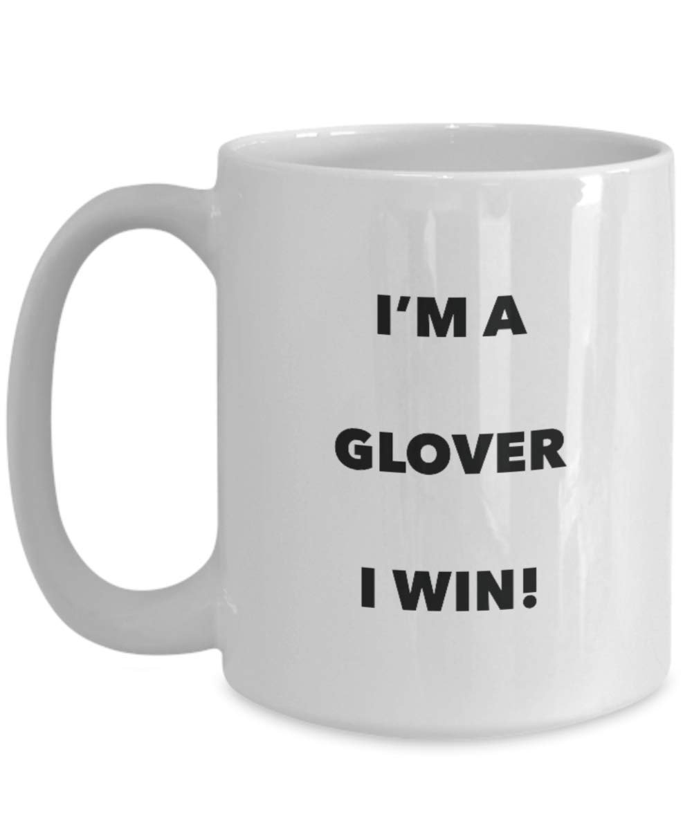 I'm a Glover Mug I win - Funny Coffee Cup - Novelty Birthday Christmas Gag Gifts Idea