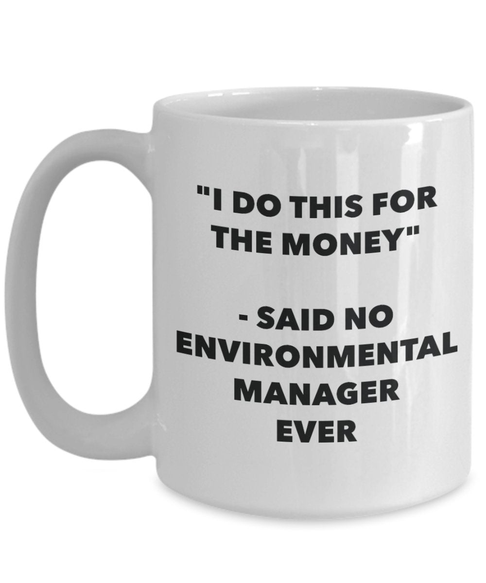 Tasse mit Aufschrift"I Do This for the Money" – Said No Environmental Manager Ever – Lustige Teetasse für heiße Kakao – Neuheit Geburtstag Weihnachten Jahrestag Gag Geschenke