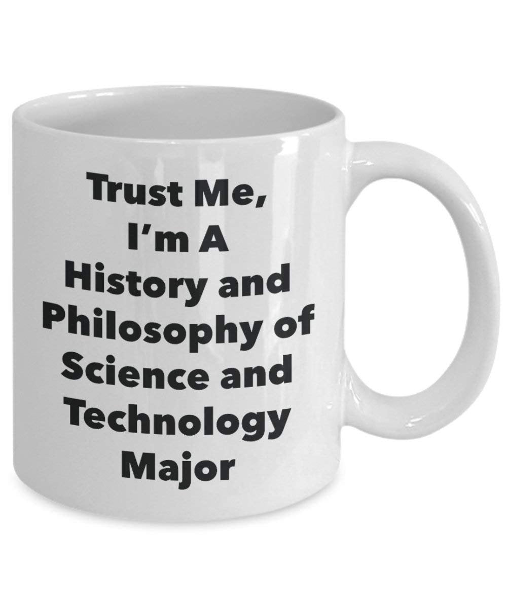 Trust Me, I'm A History and Philosophy of Science and Technology Major Mug - Funny Coffee Cup - Cute Graduation Gag Gifts Ideas for Friends and Classmates (15oz)