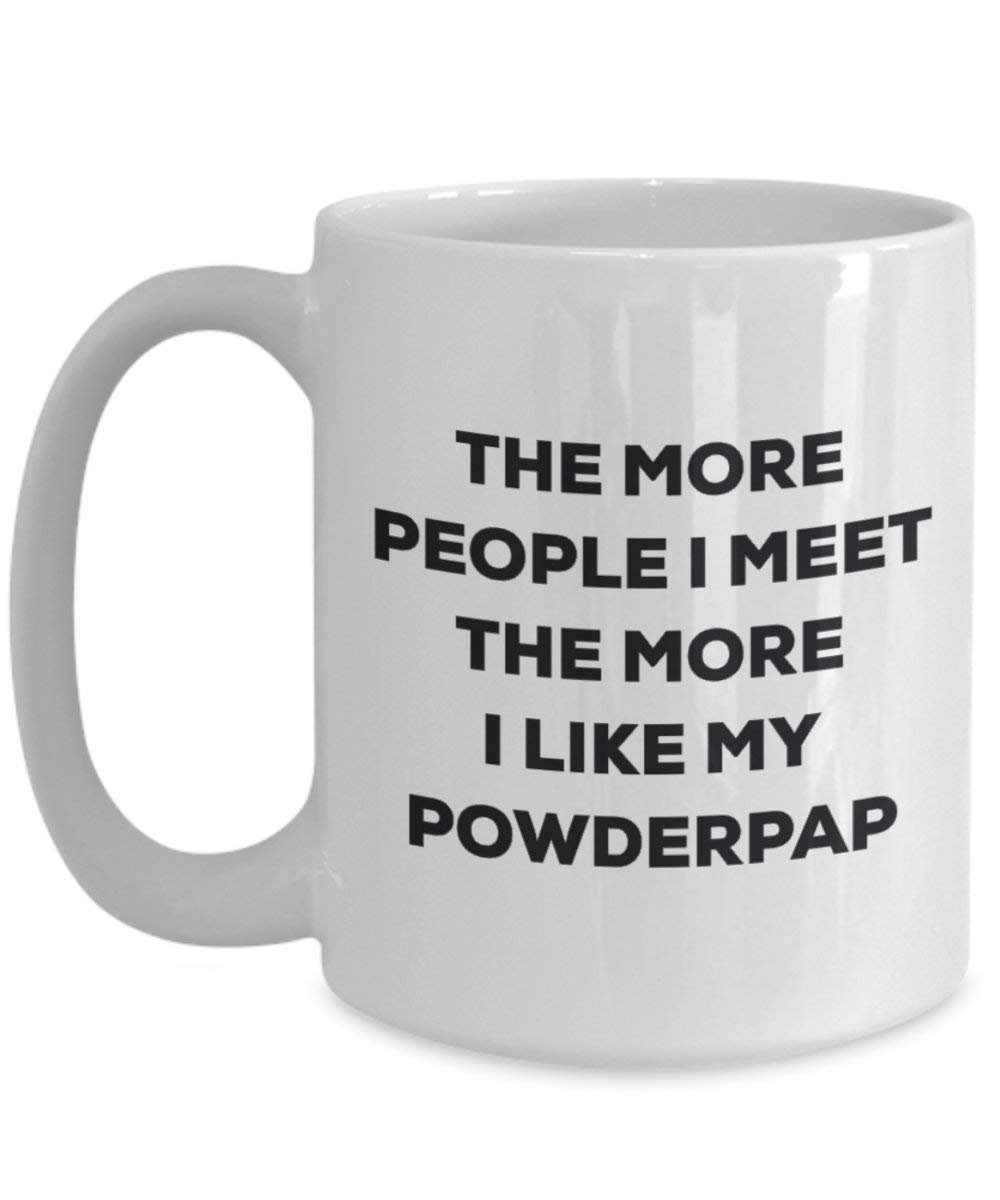 The More People I Meet the More I Like My powderpap Tasse – Funny Coffee Cup – Weihnachten Hund Lover niedlichen Gag Geschenke Idee