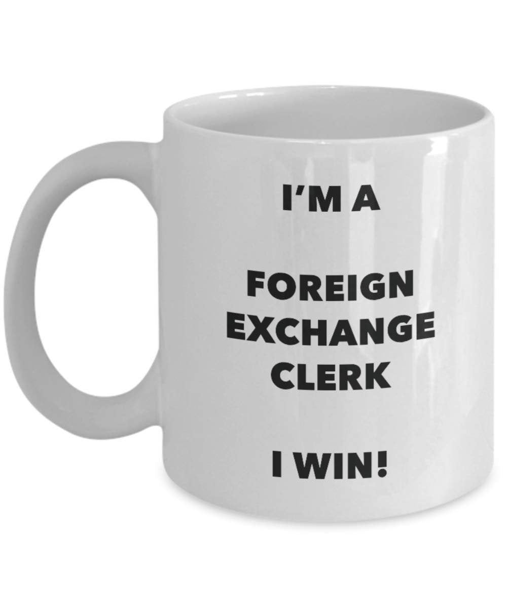 I'm a Foreign Exchange Clerk Mug I win - Funny Coffee Cup - Novelty Birthday Christmas Gag Gifts Idea