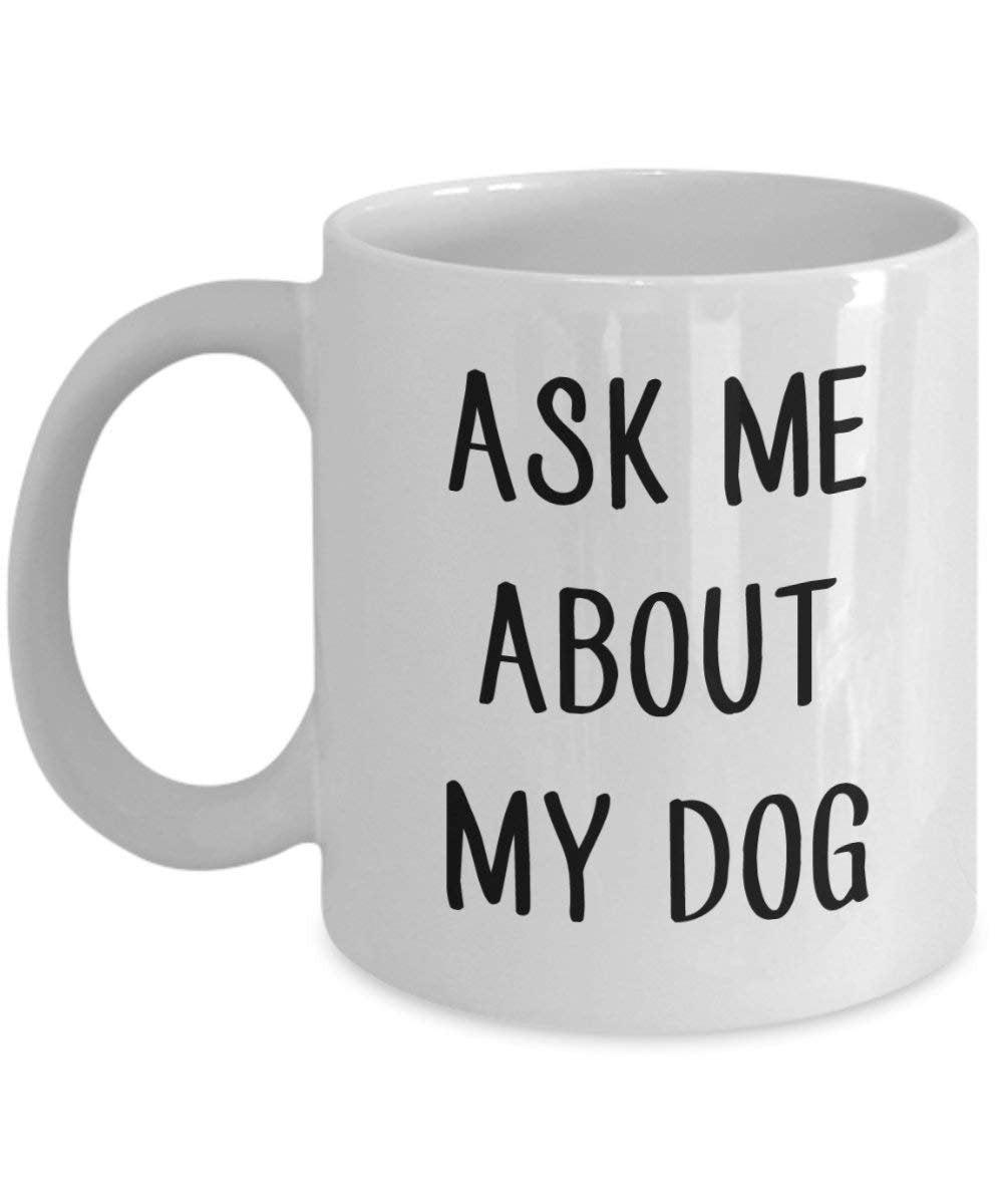 Ask Me About My Dog Mug rigolo – Thé chaud Tasse à café cacao – Fantaisie anniversaire de Noël Anniversaire Gag Gifts Idée 11oz blanc