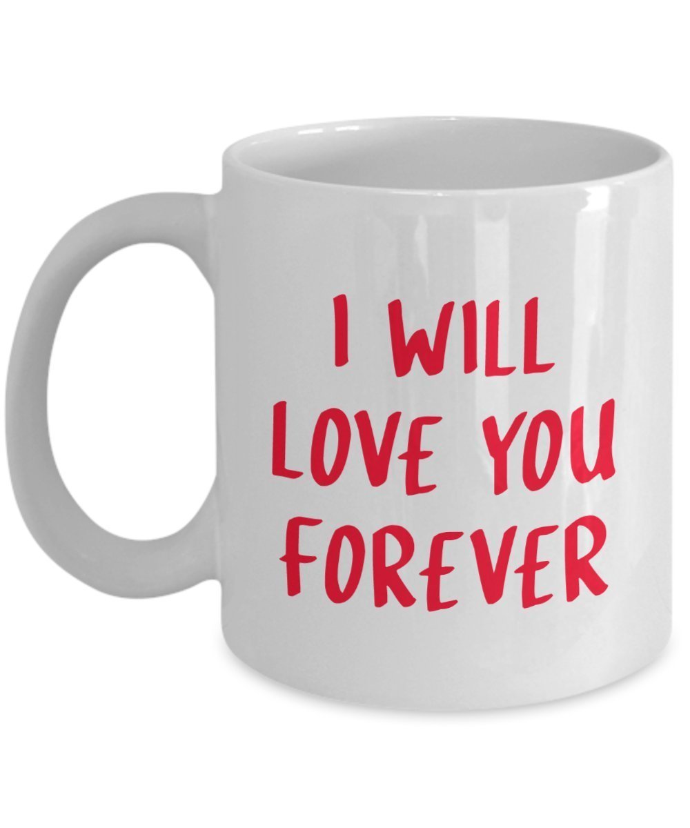 I'll Love You Forever Mug - Funny Tea Hot Cocoa Coffee Cup - Novelty Birthday Christmas Anniversary Gag Gifts Idea