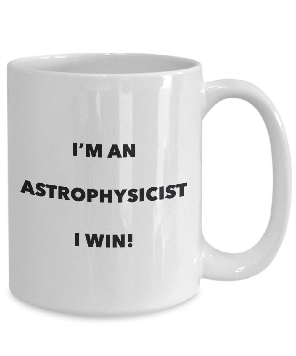 Astrophysicist Mug - I'm an Astrophysicist I win! - Funny Coffee Cup - Novelty Birthday Christmas Gag Gifts Idea
