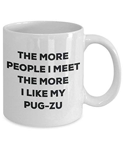 The More People I Meet the More I Like My pug-zu Tasse – Funny Coffee Cup – Weihnachten Hund Lover niedlichen Gag Geschenke Idee
