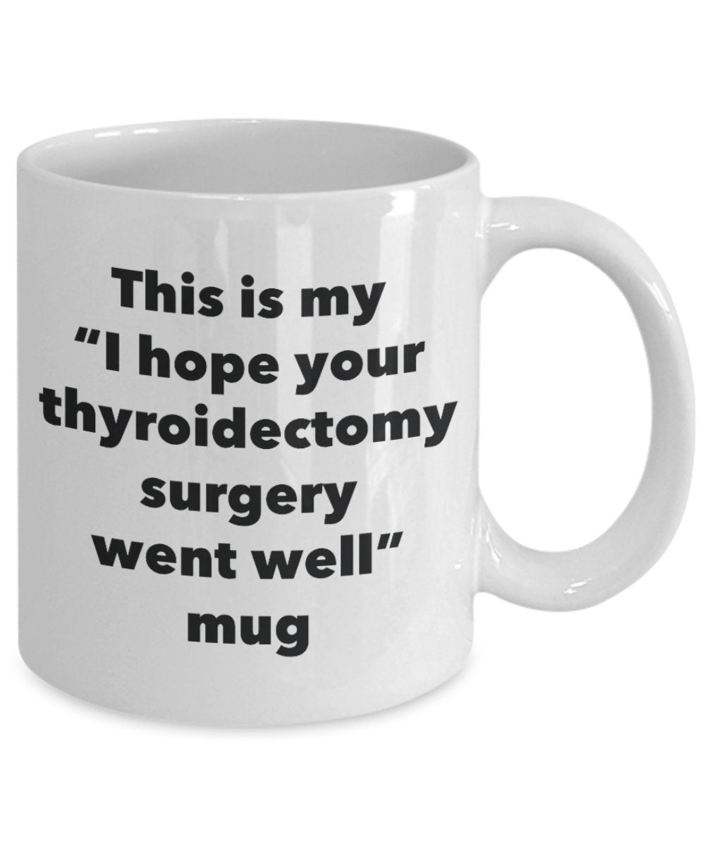 This is My "I Hope Your Thyroidectomy Surgery Went Well" Mug - Funny Tea Hot Cocoa Coffee Cup - Novelty Birthday Christmas Anniversary Gag Gifts Idea