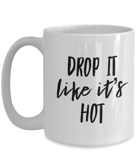 Drop it like it's hot mug - Funny coffee cup - tea hot cocoa drop gift present idea