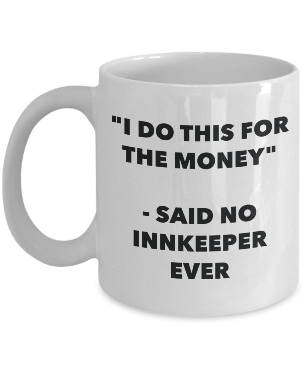 "I Do This for the Money" - Said No Innkeeper Ever Mug - Funny Tea Hot Cocoa Coffee Cup - Novelty Birthday Christmas Anniversary Gag Gifts Idea