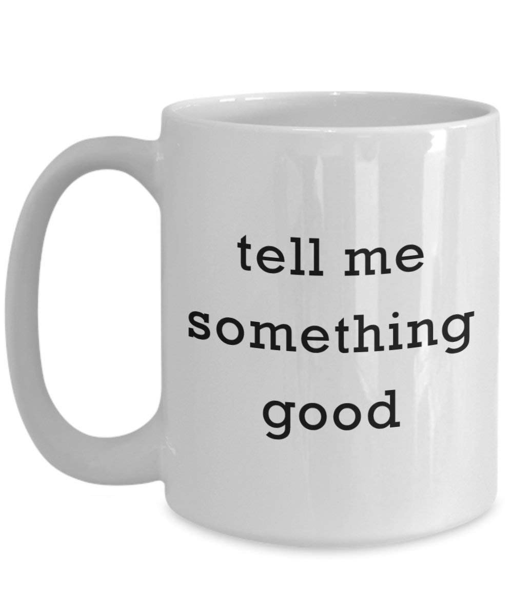 Tell Me Something Good Kaffee Tasse – Funny Tee Hot Cocoa Kaffeetasse – Neuheit Geburtstag Weihnachten Jahrestag Gag Geschenke Idee