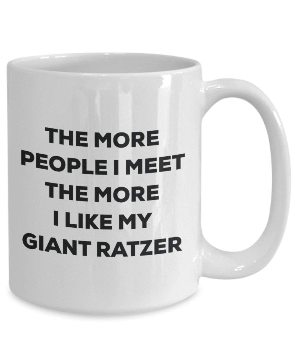 The more people I meet the more I like my Giant Ratzer Mug - Funny Coffee Cup - Christmas Dog Lover Cute Gag Gifts Idea