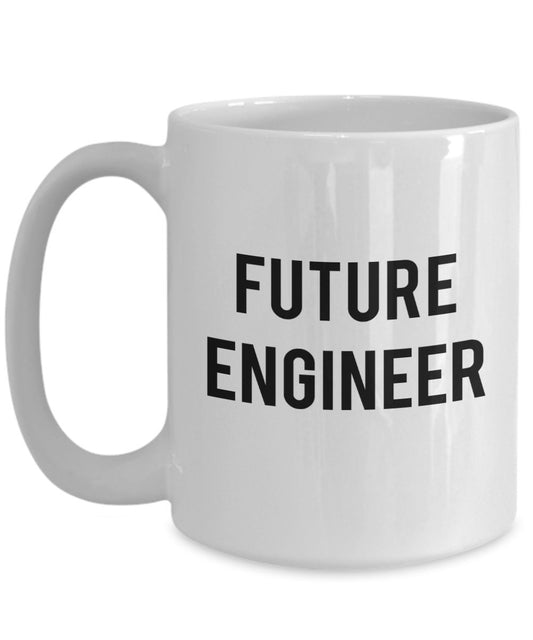 Future Engineer Mug - Funny Tea Hot Cocoa Coffee Cup - Novelty Birthday Christmas Anniversary Gag Gifts Idea