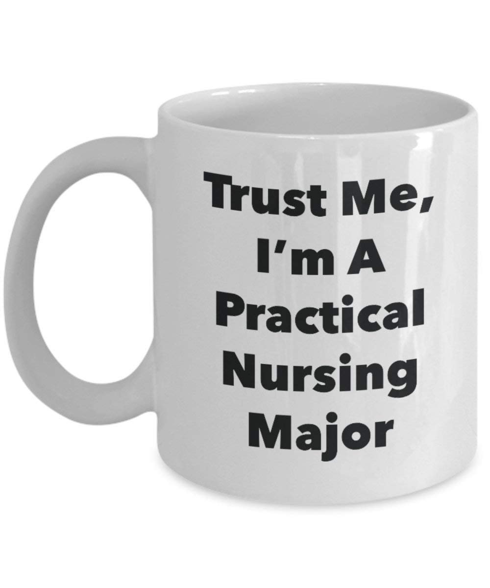 Trust Me, I'm A Practical Nursing Major Mug - Funny Coffee Cup - Cute Graduation Gag Gifts Ideas for Friends and Classmates