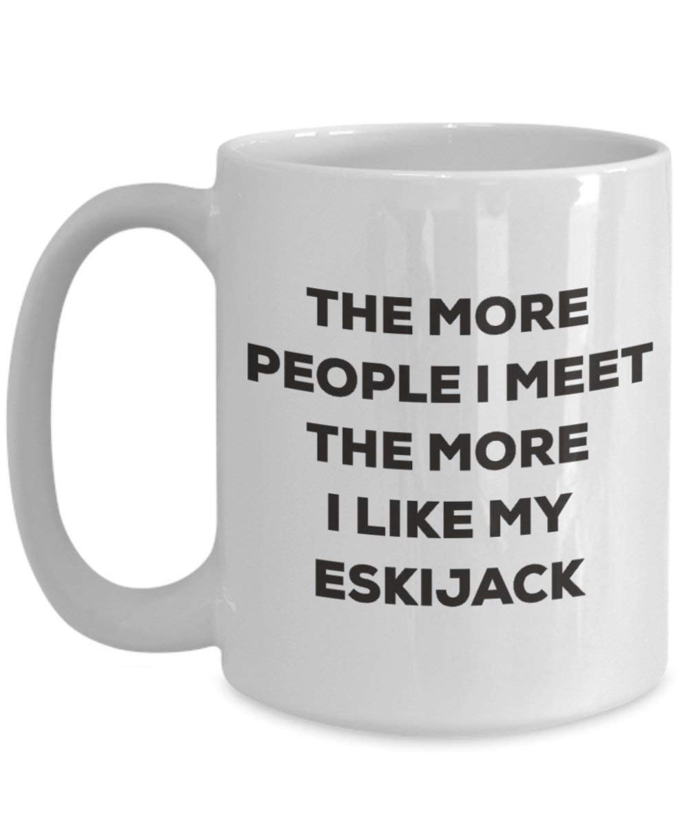The more people I meet the more I like my Eskijack Mug - Funny Coffee Cup - Christmas Dog Lover Cute Gag Gifts Idea