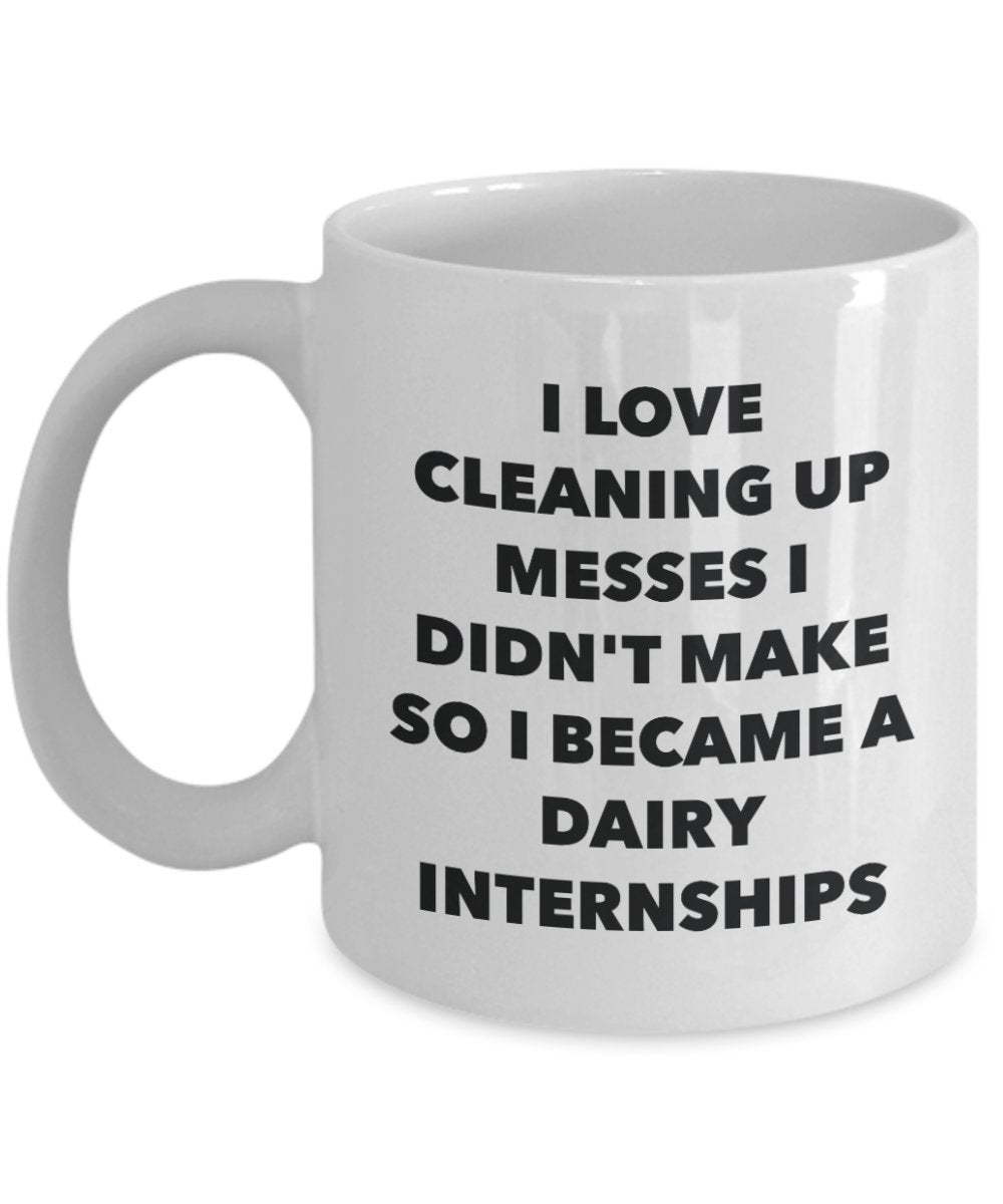 I Became a Dairy Internships Mug -Funny Tea Hot Cocoa Coffee Cup - Novelty Birthday Christmas Anniversary Gag Gifts Idea