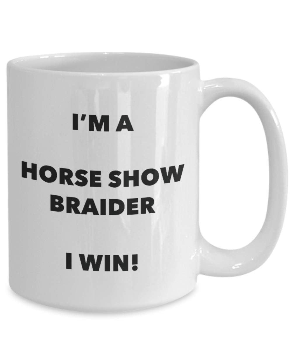 I'm a Horse Show Braider Mug I win - Funny Coffee Cup - Novelty Birthday Christmas Gag Gifts Idea