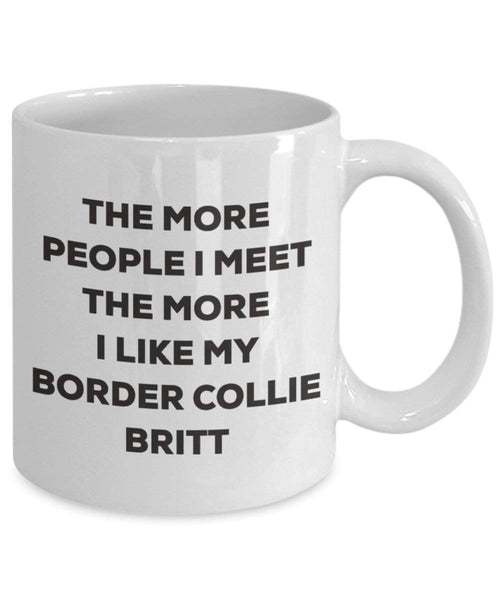 Le plus de personnes I Meet the More I Like My Border Collie Britt Mug de Noël – Funny Tasse à café – amateur de chien mignon Gag Gifts Idée 15oz blanc
