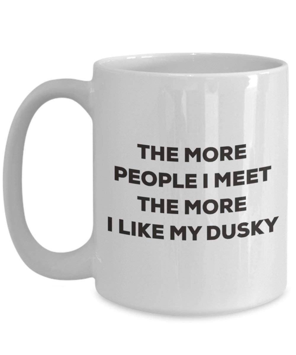 The More People I Meet The More I Like My Dusky Mug - Funny Coffee Cup - Christmas Dog Lover Cute Gag Gifts Idea