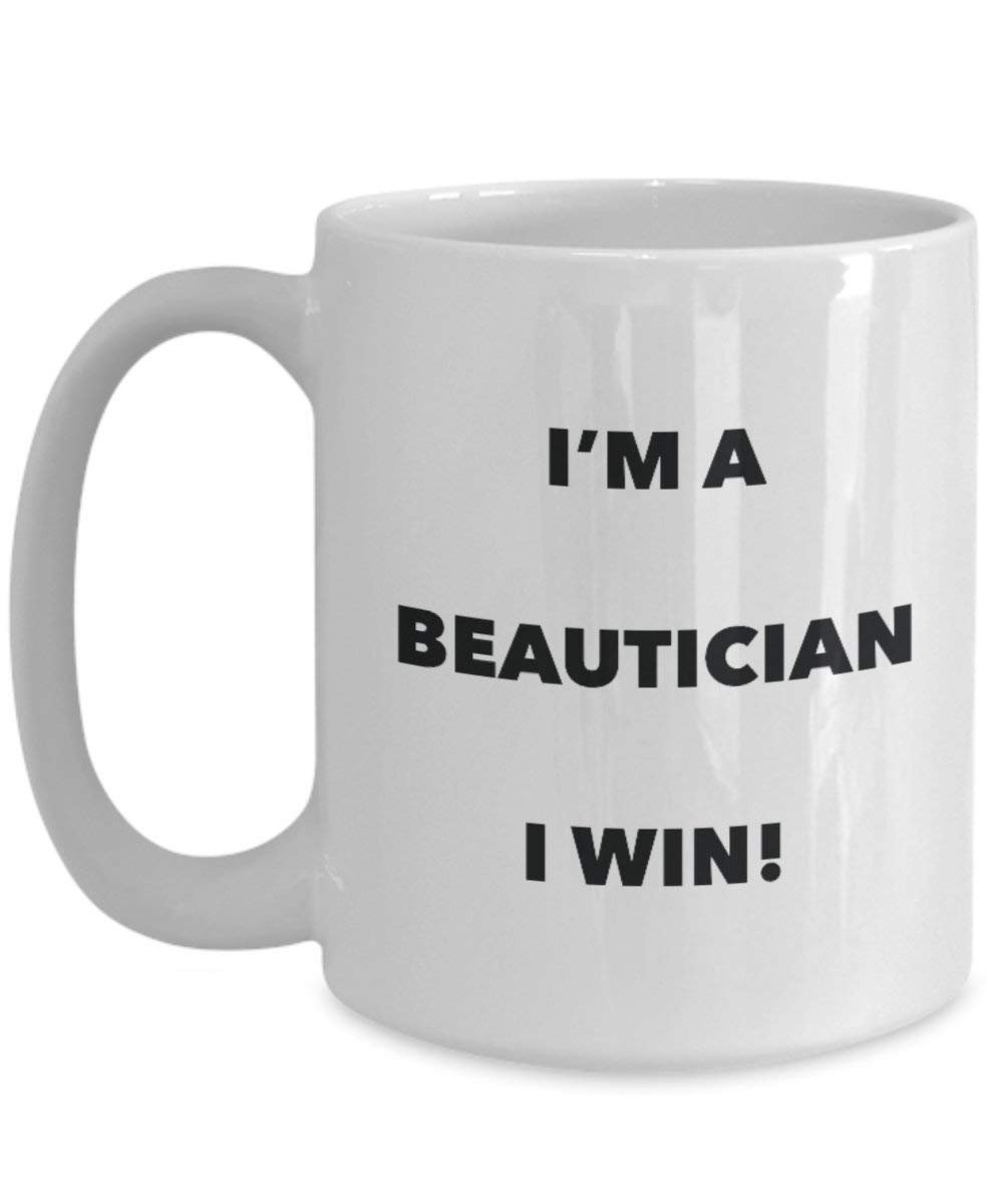 Beautician Mug - I'm a Beautician I win! - Funny Coffee Cup - Novelty Birthday Christmas Gag Gifts Idea