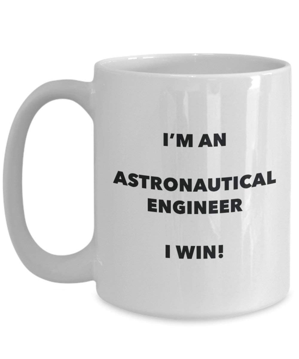 Astronautical ingénieur Mug – Je suis un ingénieur Astronautical I Win. – Funny Tasse à café – Fantaisie anniversaire Idée de Gag cadeaux de Noël 15oz blanc