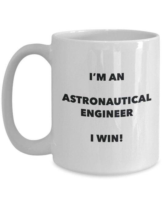 Astronautical ingénieur Mug – Je suis un ingénieur Astronautical I Win. – Funny Tasse à café – Fantaisie anniversaire Idée de Gag cadeaux de Noël 15oz blanc