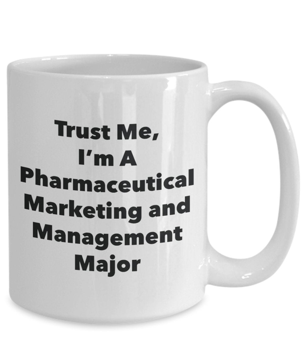 Trust Me, I'm A Pharmaceutical Marketing and Management Major Mug - Funny Tea Hot Cocoa Coffee Cup - Novelty Birthday Christmas Anniversary Gag Gifts