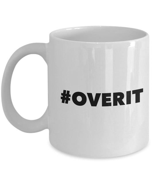 Funny Coffee Mug - Overit White Mug - 11 Oz Ceramic Mug - Dishwasher and Microwave safe Mug.
