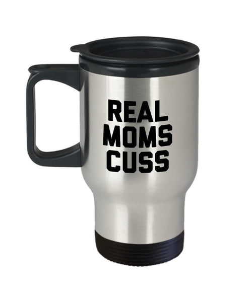 Real Moms Cuss Mug - Travel Mug - Funny Mom Gifts - Christmas Birthday Gag Gifts