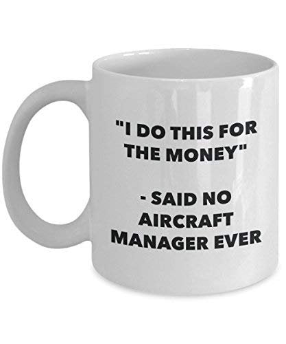I Do This for The Money - Said No Aircraft Manager Ever Mug - Funny Coffee Cup - Novelty Birthday Christmas Gag Gifts Idea