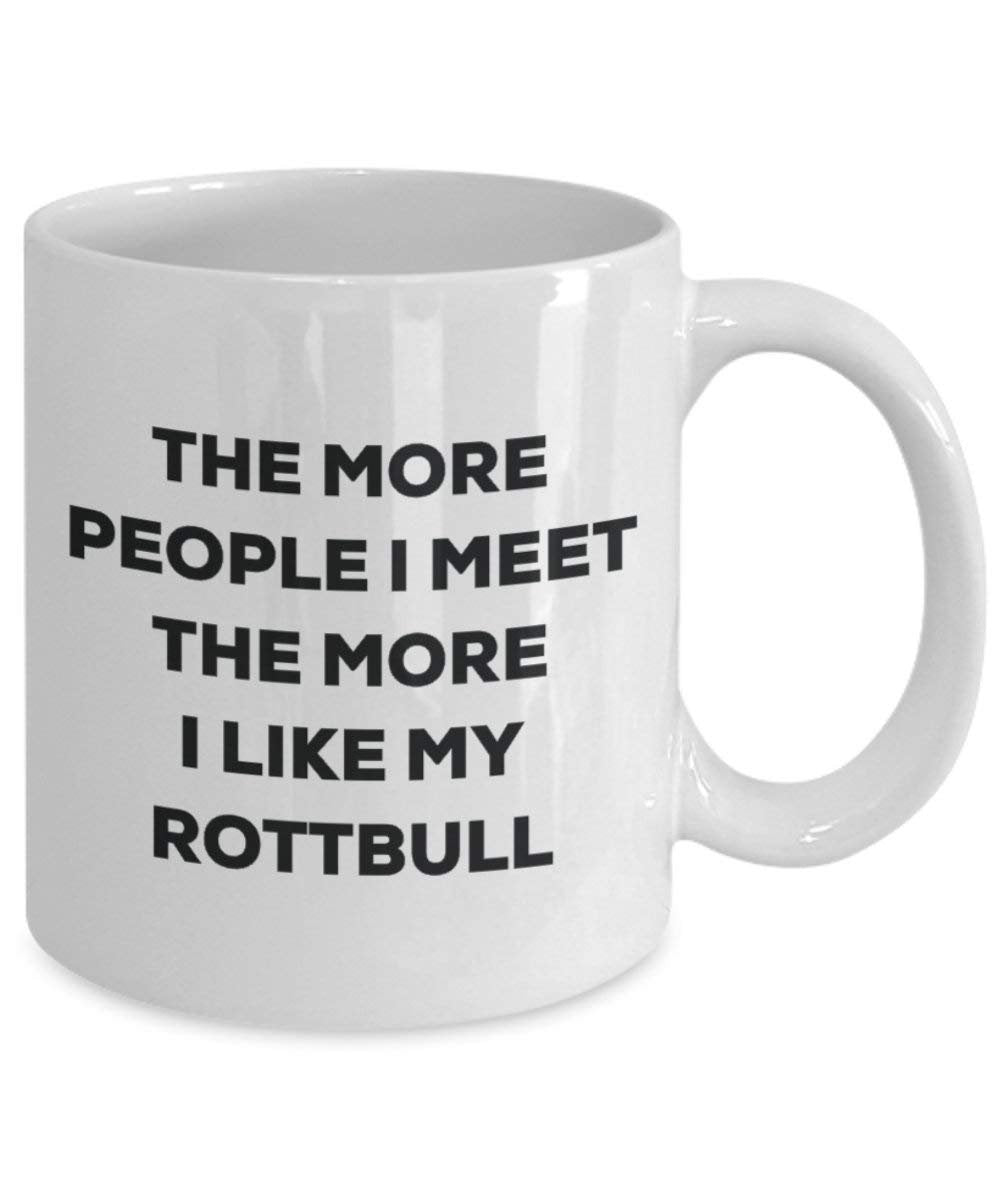 The more people I meet the more I like my Rottbull Mug - Funny Coffee Cup - Christmas Dog Lover Cute Gag Gifts Idea