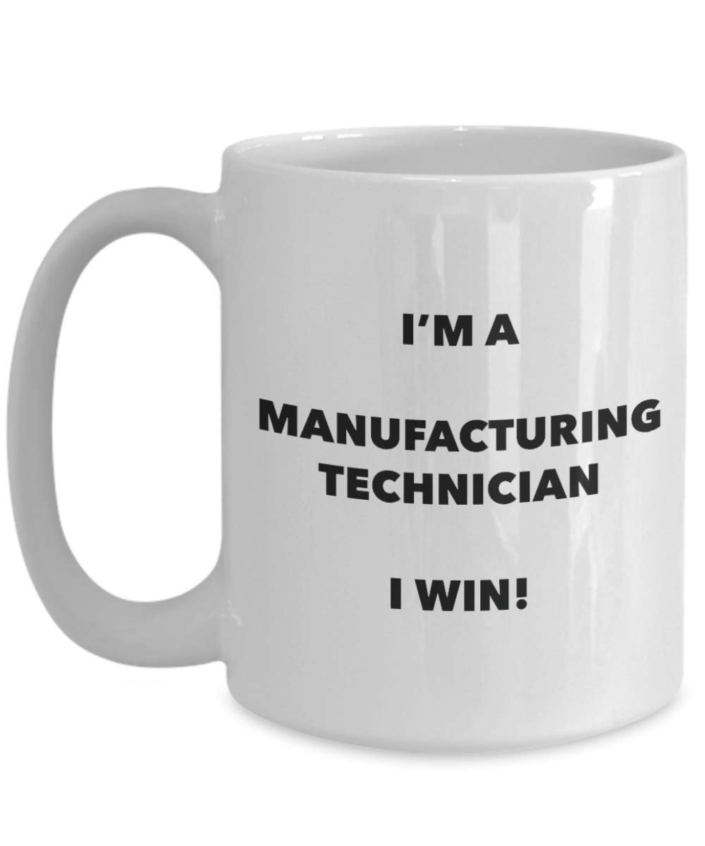 I'm a Manufacturing Technician Mug I win - Funny Coffee Cup - Novelty Birthday Christmas Gag Gifts Idea