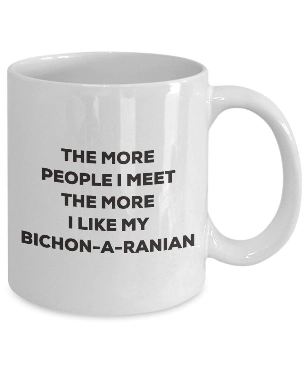 The more people I meet the more I like my Bichon-a-ranian Mug - Funny Coffee Cup - Christmas Dog Lover Cute Gag Gifts Idea