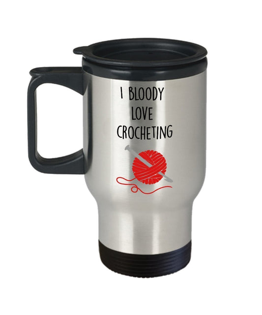 I Bloody Love Crocheting Travel Mug - Funny Tea Hot Cocoa Insulated Tumbler - Novelty Birthday Gift Idea