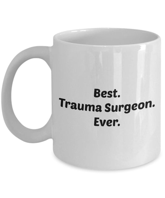 Trauma Surgeon Gifts - Trauma Surgeon Mug - Best. Trauma Surgeon. Ever. - Funny Tea Hot Cocoa Coffee Cup - Novelty Birthday Christmas Gag Gifts Idea