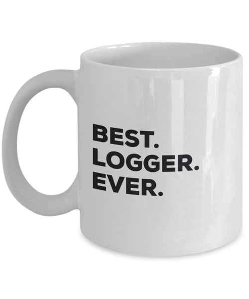 Best Logger Ever Mug - Funny Coffee Cup -Thank You Appreciation For Christmas Birthday Holiday Unique Gift Ideas